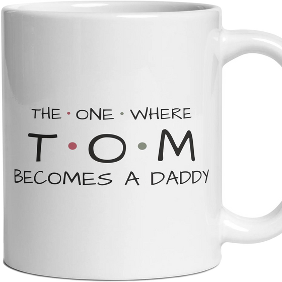 The One Where … Becomes A Daddy — Personalised Mug
