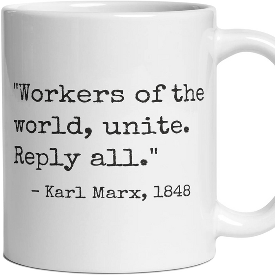 Workers of the world, unite. Reply all.