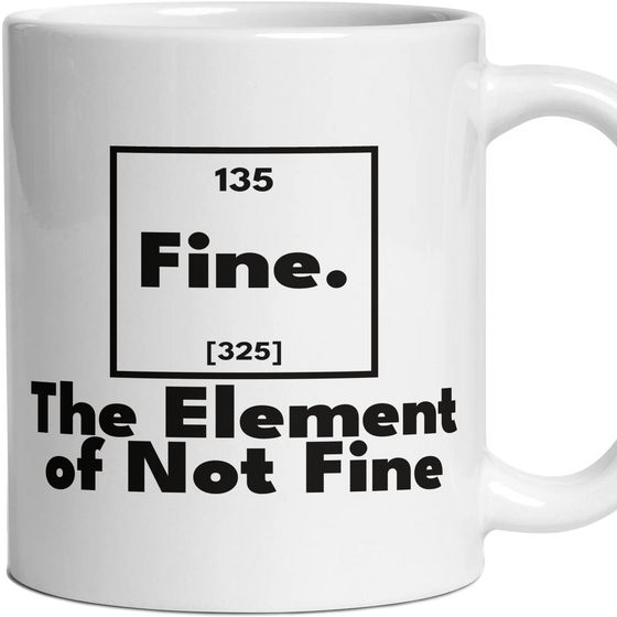 Fine. The Element of Not Fine