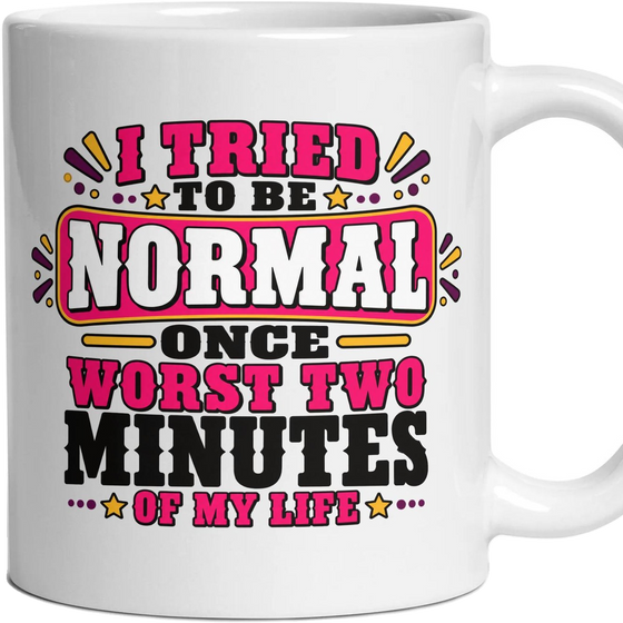 I TRIED TO BE NORMAL ONCE WORST TWO MINUTES OF MY LIFE