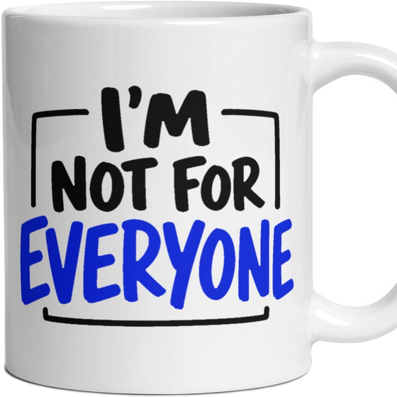 I'M NOT FOR EVERYONE