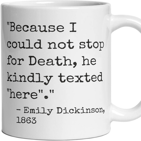 Because I could not stop for Death, he kindly texted "here".
