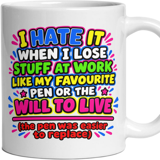 I HATE IT WHEN I LOSE STUFF AT WORK LIKE MY FAVOURITE PEN OR THE WILL TO LIVE