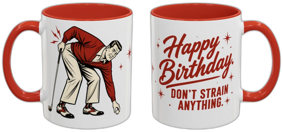 Happy Birthday. Don't strain anything.