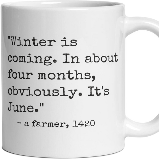 Winter is coming. In about four months, obviously. It's June.