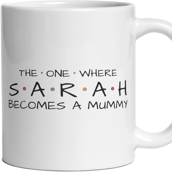 The One Where … Becomes A Mummy — Personalised Mug