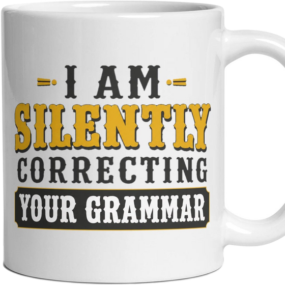 I AM SILENTLY CORRECTING YOUR GRAMMAR
