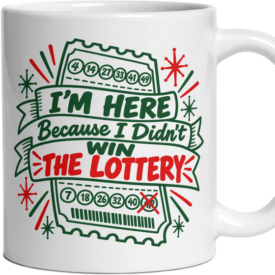 I'M HERE Because I Didn't WIN THE LOTTERY