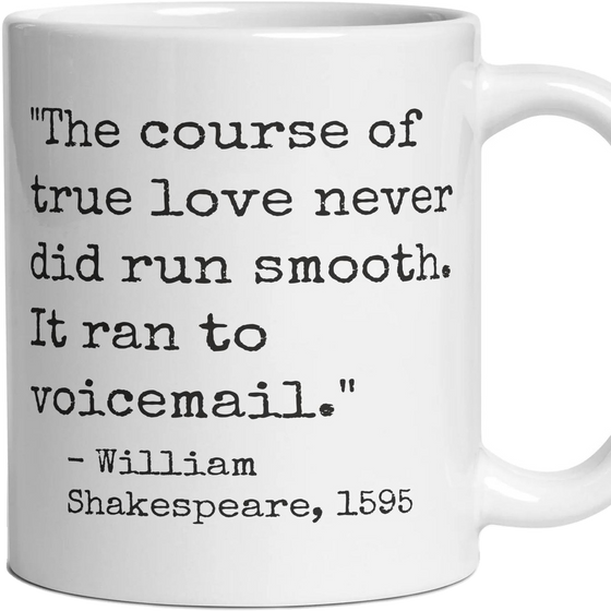 The course of true love never did run smooth. It ran to voicemail.