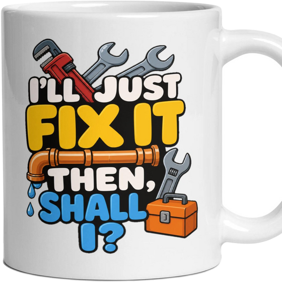 I'LL JUST FIX IT THEN, SHALL I?