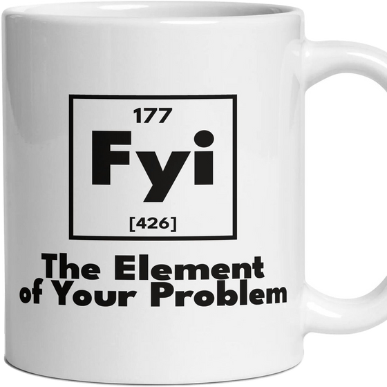 Fyi The Element of Your Problem