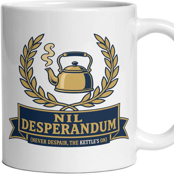 NIL DESPERANDUM (never despair, the kettle's on)