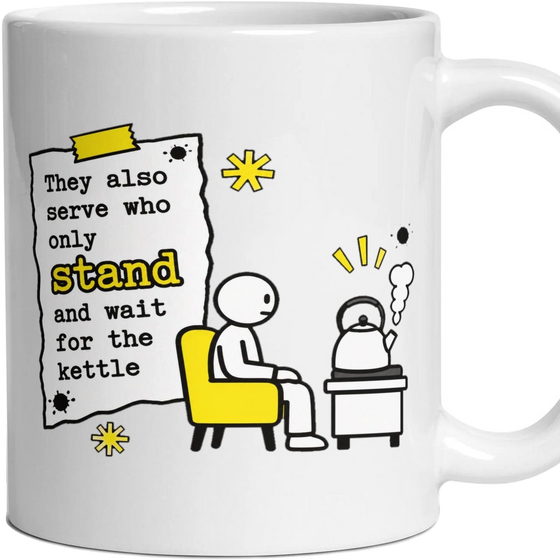 They also serve who only stand and wait for the kettle