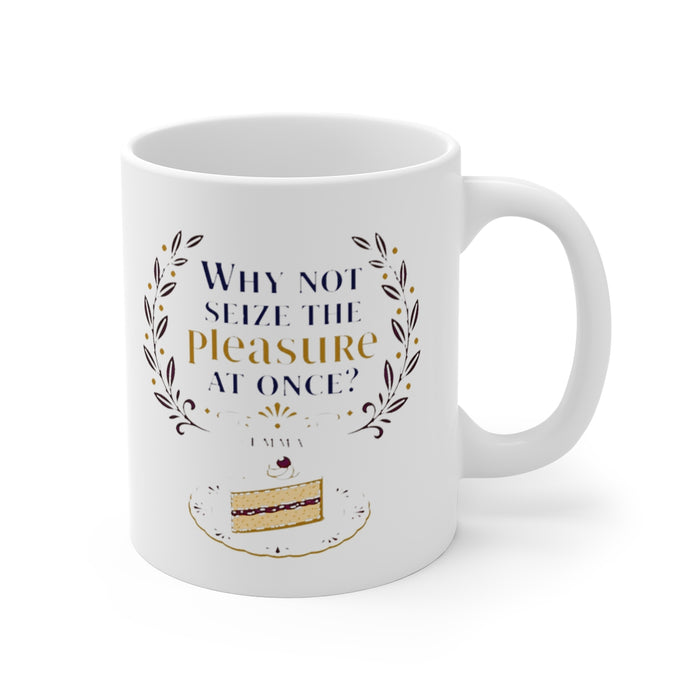 Why not seize the pleasure at once?