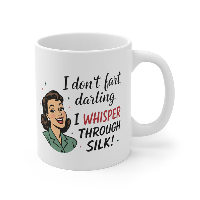 I don't fart, darling. I WHISPER THROUGH SILK!