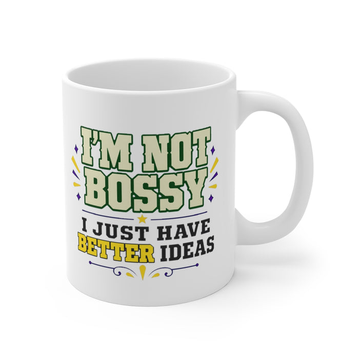 I'M NOT BOSSY I JUST HAVE BETTER IDEAS
