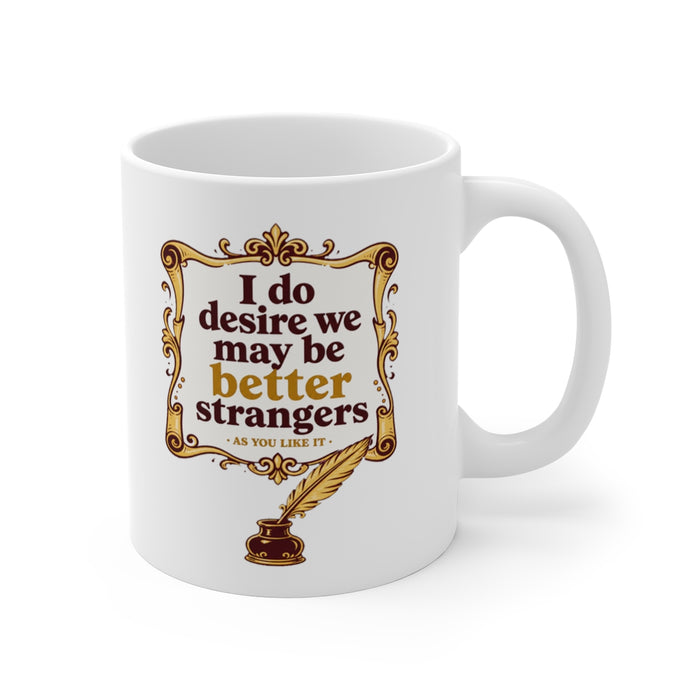 I do desire we may be better strangers