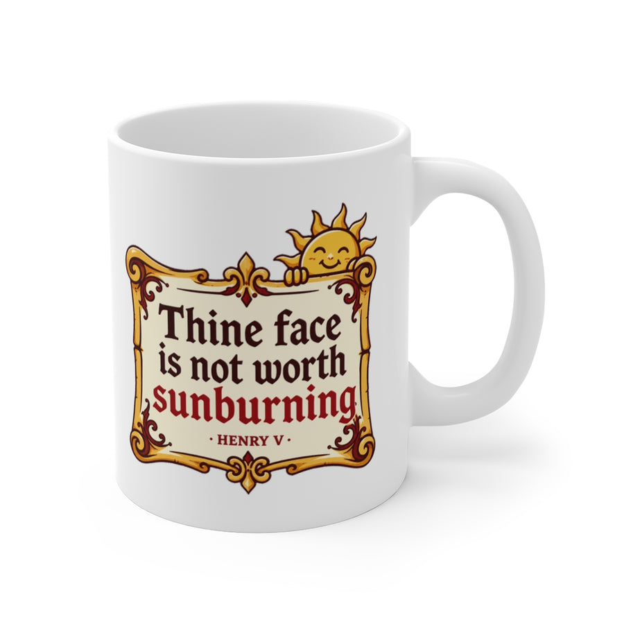 Thine face is not worth sunburning