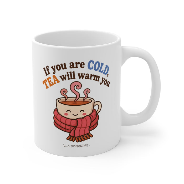 If you are cold, tea will warm you