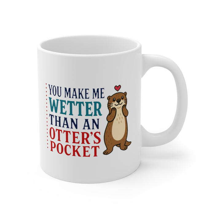 YOU MAKE ME WETTER THAN AN OTTER'S POCKET