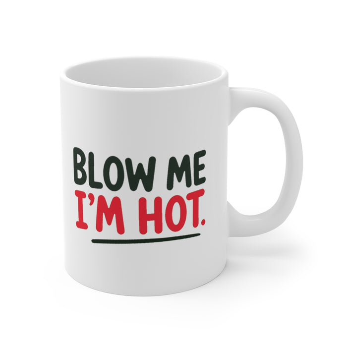 BLOW ME I'M HOT.