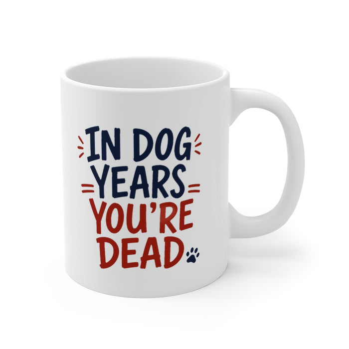 IN DOG YEARS YOU'RE DEAD