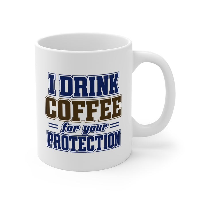 I DRINK COFFEE for your PROTECTION