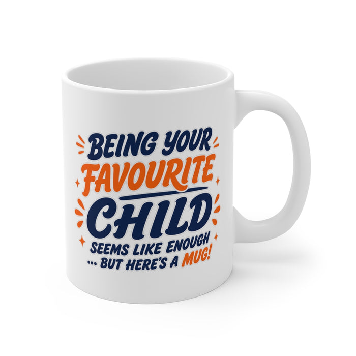 BEING YOUR FAVOURITE CHILD SEEMS LIKE ENOUGH ... BUT HERE'S A MUG!